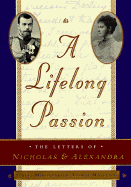A Lifelong Passion: Nicholas and Alexandra: Their Own Story - Romanov, Nicholas, and Mironenko, Sergei (Editor), and Maylunas, Andrei (Editor)