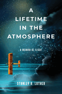 A Lifetime in the Atmosphere: A Memoir of Flight