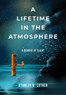 A Lifetime in the Atmosphere: A Memoir of Flight