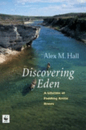 A Lifetime of Paddling the Arctic Rivers: Discovering Eden