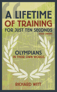 A Lifetime of Training for Just Ten Seconds: Olympians in Their Own Words