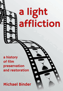 A Light Affliction: A History of Film Preservation and Restoration