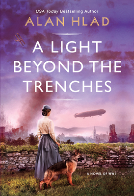 A Light Beyond the Trenches: A Ww1 Novel of Betrayal and Resilience - Hlad, Alan