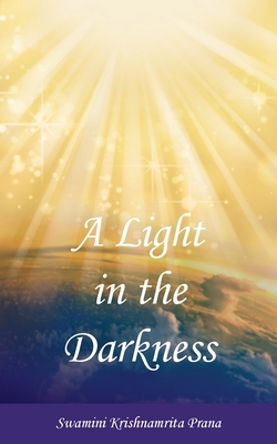 A Light in the Darkness - Prana, Swamini Krishnamrita, and Amma, and Devi, Sri Mata Amritanandamayi