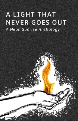 A Light That Never Goes Out: A Neon Sunrise Anthology - Farah, Ahna, and Zmijewski, Steve, and Lee, Jason