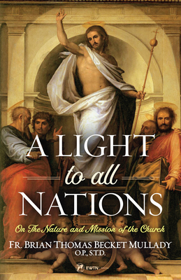 A Light to All Nations: On the Nature and Mission of the Church - Mullady O P, Brian Thomas Becket, Fr.