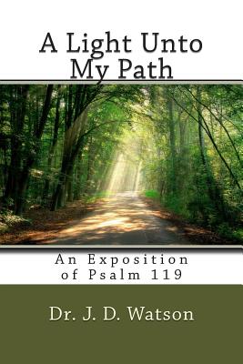A Light Unto My Path: An Exposition of Psalm 119 - Watson, J D