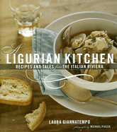 A Ligurian Kitchen: Recipes and Tales from the Italian Riviera - Giannatempo, Laura, and Piazza, Michael (Photographer)