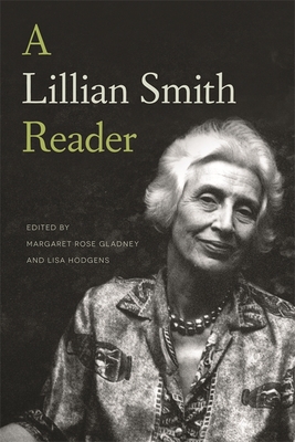 A Lillian Smith Reader - Gladney, Margaret Rose (Editor), and Hodgens, Lisa (Editor), and Smith, Lillian