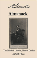 A. Lincoln's Almanack: The Mind of Lincoln, Man of Genius
