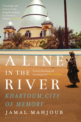 A Line in the River: Khartoum, City of Memory - Mahjoub, Jamal