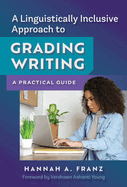 A Linguistically Inclusive Approach to Grading Writing: A Practical Guide