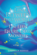 A Link Between Two Worlds / Un Lien Entre Deux Mondes: Volume 1 & 2