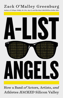 A-List Angels: How a Band of Actors, Artists, and Athletes Hacked Silicon Valley - Greenburg, Zack O'Malley
