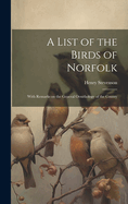 A List of the Birds of Norfolk: With Remarks on the General Ornithology of the County