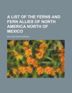 A List of the Ferns and Fern Allies of North America North of Mexico