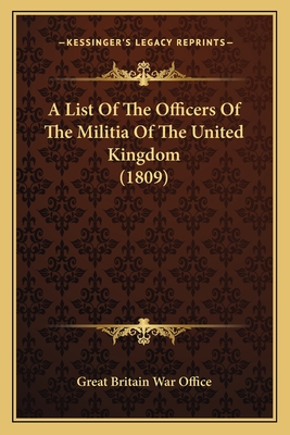 A List of the Officers of the Militia of the United Kingdom (1809) - Great Britain War Office