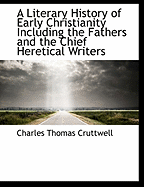 A Literary History of Early Christianity Including the Fathers and the Chief Heretical Writers