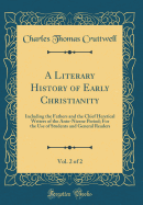 A Literary History of Early Christianity, Vol. 2 of 2: Including the Fathers and the Chief Heretical Writers of the Ante-Nicene Period; For the Use of Students and General Readers (Classic Reprint)