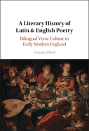 A Literary History of Latin & English Poetry: Bilingual Verse Culture in Early Modern England