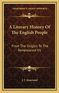 A Literary History of the English People: From the Origins to the Renaissance V1