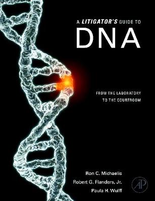 A Litigator's Guide to DNA: From the Laboratory to the Courtroom - Michaelis, Ron C, and Flanders, Robert G, and Wulff, Paula