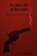 A Little Bit of Murder: Short Mysteries to Confuse and Amuse