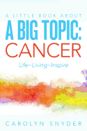 A Little Book about a Big Topic: Cancer Life Living Inspire