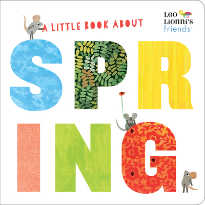 A Little Book about Spring (Leo Lionni's Friends): An Easter Board Book for Babies and Toddlers - Lionni, Leo (Illustrator), and Hamilton, Julie (Illustrator)