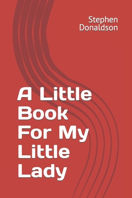 A Little Book For My Little Lady - Donaldson, Stephen