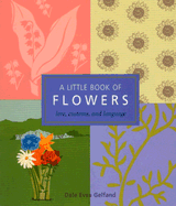 A Little Book of Flowers: Lore, Customs, and Language