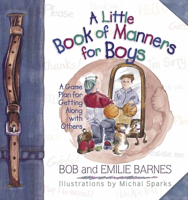A Little Book of Manners for Boys - Barnes, Bob, and Barnes, Emilie, and Sparks, Michal