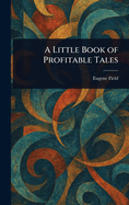 A Little Book of Profitable Tales