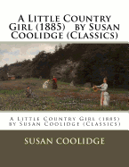 A Little Country Girl (1885) by Susan Coolidge (Classics)