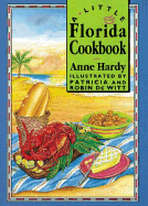 A Little Florida Cookbook - Hardy, Anne, and De Witt, Patricia (Illustrator), and De Witt, Robin (Illustrator)