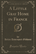 A Little Gray Home in France (Classic Reprint)