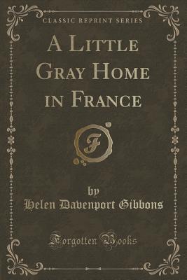 A Little Gray Home in France (Classic Reprint) - Gibbons, Helen Davenport