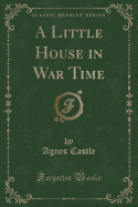 A Little House in War Time (Classic Reprint)