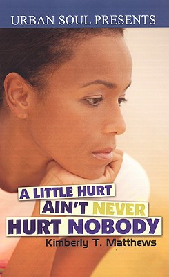 A Little Hurt Ain't Never Hurt Nobody - Matthews, Kimberly T