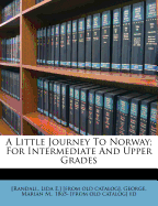 A Little Journey to Norway; For Intermediate and Upper Grades