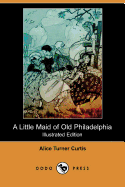 A Little Maid of Old Philadelphia (Illustrated Edition) (Dodo Press)