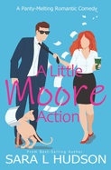 A Little Moore Action: A Panty-Melting Romantic Comedy