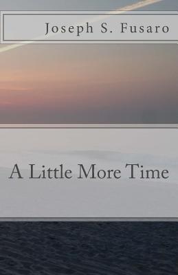 A Little More Time - Marshall, Jennifer (Foreword by), and Fusaro, Joseph S