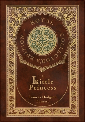 A Little Princess (Royal Collector's Edition) (Case Laminate Hardcover with Jacket) - Burnett, Frances Hodgson