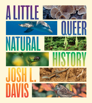 A Little Queer Natural History - Davis, Josh L