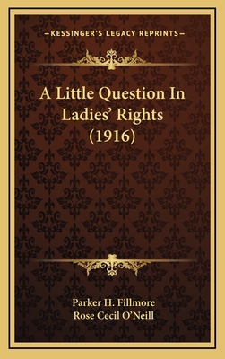 A Little Question in Ladies' Rights (1916) - Fillmore, Parker H, and O'Neill, Rose Cecil (Illustrator)