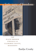 A Little Taste of Freedom: The Black Freedom Struggle in Claiborne County, Mississippi