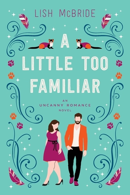 A Little Too Familiar: an Uncanny Romance Novel - McBride, Lish