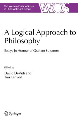 A Logical Approach to Philosophy: Essays in Honour of Graham Solomon - DeVidi, David (Editor), and Kenyon, Tim (Editor)