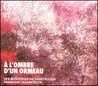 A l'ombre d'un ormeau: Brunettes et contredanses - Les Musiciens de Saint-Julien; Franois Lazarevitch (conductor)